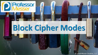 Block Cipher Modes - CompTIA Security+ SY0-501 - 6.2