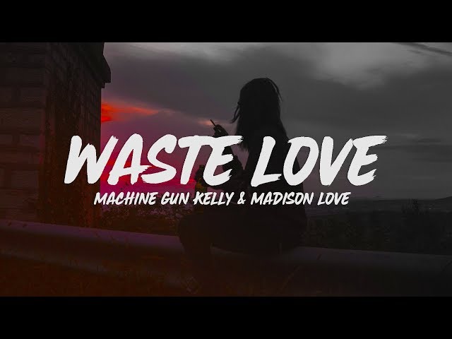 Machine Gun Kelly - Waste Love (Lyrics) feat. Madison Love class=