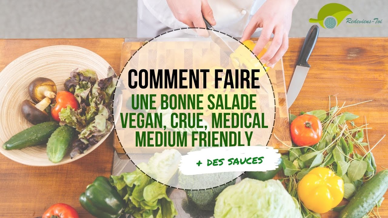Comment créer une bonne salade et sa sauce - Vegan, Sans gluten, Crue, Medical Medium, HCLF