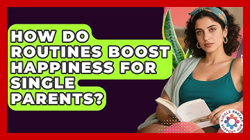 How Do Routines Boost Happiness For Single Parents? - Single Parent Support Hub