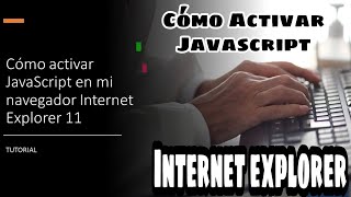 Cómo activar JavaScript en Internet Explorer 11