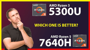 AMD Ryzen 3 5300U vs AMD Ryzen 5 7640H Technical Comparison