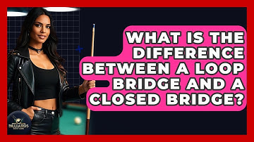 What Is The Difference Between A Loop Bridge And A Closed Bridge? - Billiards Hustlers