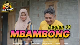 MBAMBONG Bagian 3 || Eps 03  || Cah Kesel Channel