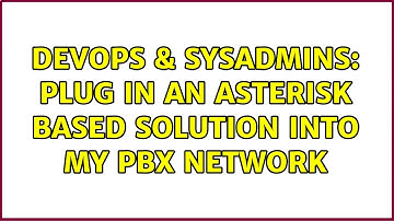 DevOps & SysAdmins: plug in an asterisk based solution into my PBX network