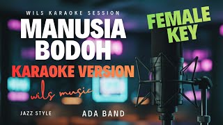 [KARAOKE] MANUSIA BODOH - ADA BAND | SMOOTH JAZZ VERSION BY WILS MUSIC (FEMALE KEY)