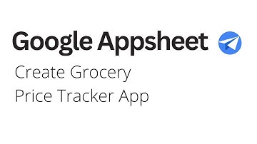 Google Appsheet - Create Grocery Price Tracker