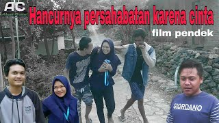 Hancurnya persahabatan karena cinta || film pendek