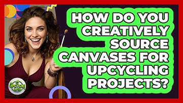 How Do You Creatively Source Canvases For Upcycling Projects? - The Upcycle Lab