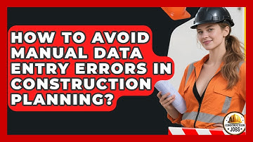 How To Avoid Manual Data Entry Errors In Construction Planning? - Construction Jobs