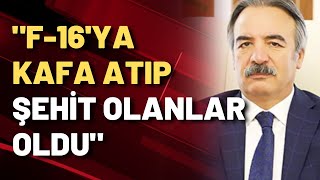 AKP''li Mazhar Bağlı: 15 Temmuz'da F-16'ya kafa atıp şehit olanlar oldu