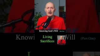 Knowing Gods Will: Living Sacrifices