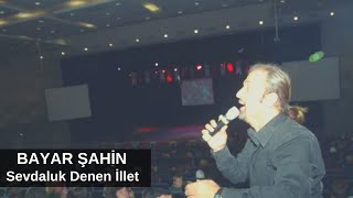 Bayar Şahin - Sevdaluk Denen İllet Resimi