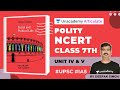 Polity NCERT Class 7th | Unit IV & V | UPSC CSE 2021 | Deepak Kumar Singh