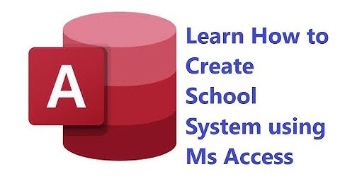 Learn How to create school system using ms access