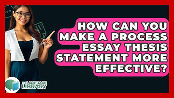 How Can You Make A Process Essay Thesis Statement More Effective? - The Language Library
