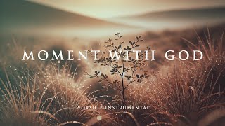 MOMENT WITH GOD -  Soothing Worship Instrumental for Prayer, Devotion, and Peace