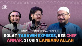 Unplugging Today's Issues: Solat Tarawih Express, Kes Chef Ammar, Stokin Lambang Allah