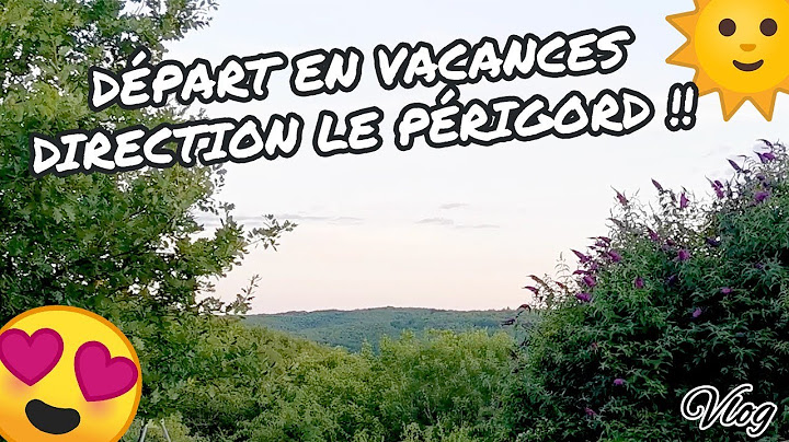 [. VLOG .] DÉPART EN VACANCES DIRECTION LE PERIGORD 🚗🏡🌄