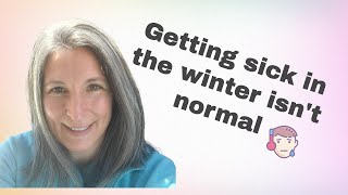 Ep 39 - Getting Sick in the Winter isn't normal