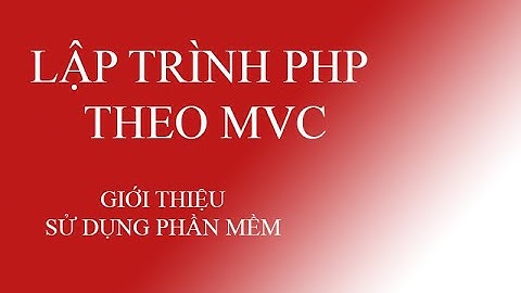 LẬP TRÌNH PHP MÔ HÌNH MVC-GIỚI THIỆU CÁCH XÂY DỰNG TRANG