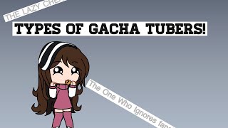 Types of Gacha Tubers! | Gacha Life | ImaCookie