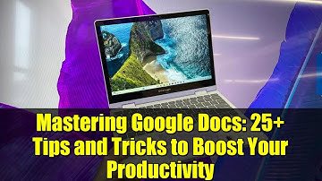 Mastering Google Docs: 25+ Tips and Tricks to Boost Your Productivity