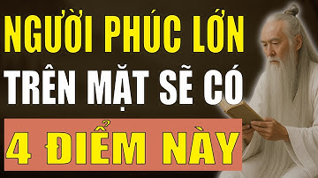 Cổ Nhân Giảng: Người Phúc Khí Lớn, Sống Khôn Trên Mặt Có 4 Điểm Này