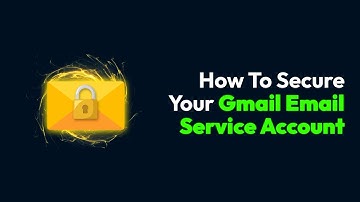 How To Secure Your Gmail Email Service Account