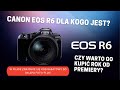 Dla kogo jest Canon R6 - Czy warto go kupić po roku od premiery?