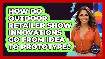 How Do Outdoor Retailer Show Innovations Go From Idea To Prototype? - Conventions Network