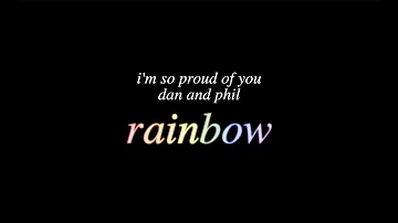 i'm so proud of you dan and phil // rainbow