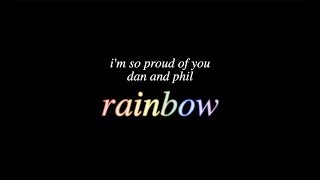 i&#39;m so proud of you dan and phil // rainbow