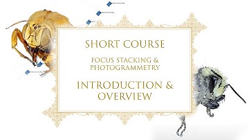 Focus Stacking and Photogrammetry Course: Introduction and Overview