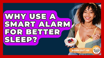 Why Use A Smart Alarm For Better Sleep? - Morning Habits Hub
