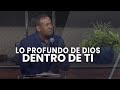 Lo profundo de Dios dentro de ti - Pastor Juan Carlos Harrigan