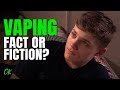 Vaping - Fact or Fiction?