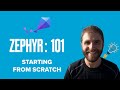 Zephyr 101  starting from scratch