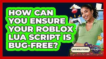How Can You Ensure Your Roblox Lua Script Is Bug-free? - Open World Tycoons