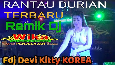 RANTAU DURIAN TERBARU REMIK DJ DEVI KITTY KOREA OT WIKA sang PENJELAJAH sumsel