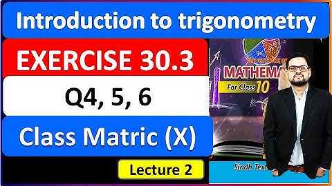 Exercise 30.3 class 10 Question 4, 5, 6   Matric math unit 30 introduction to trigonometry