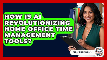 How Is AI Revolutionizing Home Office Time Management Tools? - Office Supply Insider