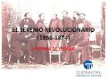 EL SEXENIO REVOLUCIONARIO O SEXENIO DEMOCRÁTICO (1868-1874)