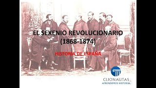 EL SEXENIO REVOLUCIONARIO O SEXENIO DEMOCRÁTICO (1868-1874)