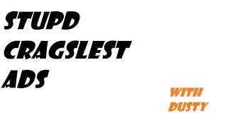 Famous CRAZY Craigslist Ads!!!::Episode 3::DustyD0 Wealth