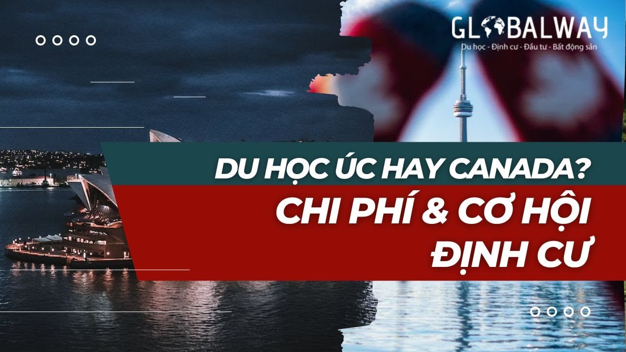 Du học úc hay canada | DU HỌC ÚC HAY CANADA | Chi phí và cơ hội định cư | GlobalNews