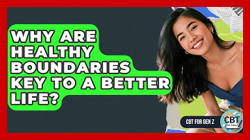 Why Are Healthy Boundaries Key To A Better Life? - CBT for Gen Z