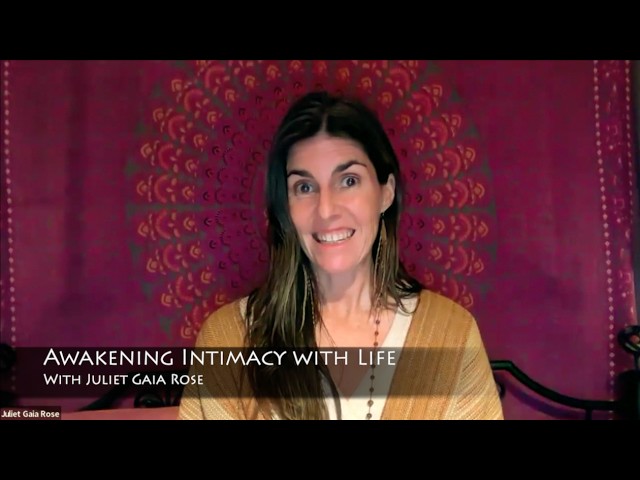 Awakening Intimacy with Life - With Juliet Gaia Rose