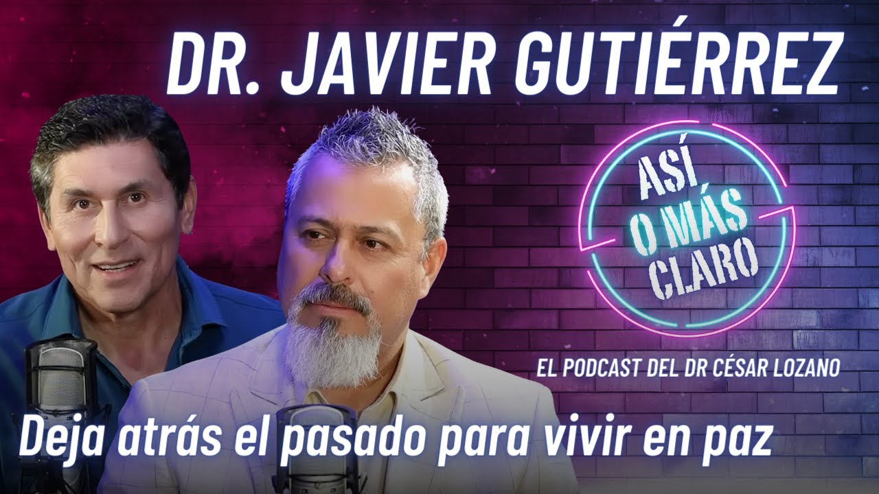 Así puedes dejar atrás el pasado y vivir en paz | Javier Gutiérrez en Así o Más Claro | César Lozano