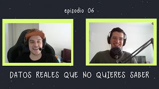 Episodio 6: Datos reales que no quieres saber